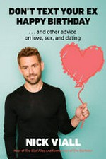 Don't text your ex happy birthday : ... and other advice on love, sex, and dating / Nick Viall.