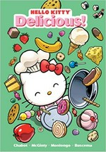 Hello Kitty: stories and art by Jacob Chabot, Ian McGinty and Jorge Monlongo ; Hello Kitty shorts by Stephanie Buscema. 2 / Delicious!