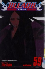 Bleach. story and art by Tite Kubo ; translation Joe Yamazaki. Volume 59, The battle
