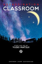 Assassination classroom. Yusei Matsui ; translation: Tetsuichiro Miyaki ; English adaptation: Bryant Turnage. Volume 21, Time to say thank you