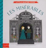 Les misérables : a French language primer / by Jennifer Adams ; art by Alison Oliver.