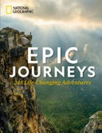 Epic journeys : 245 life-changing adventures / foreword by George Stone.