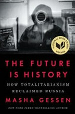 The future is history : how totalitarianism reclaimed Russia / Masha Gessen.
