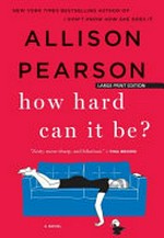 How hard can it be / Allison Pearson.