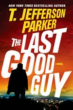 The last good guy / T. Jefferson Parker.
