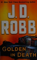 Golden in death / J. D. Robb.