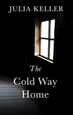 The cold way home / by Julia Keller.