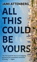 All this could be yours / Jami Attenberg.