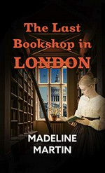 The last bookshop in London : a novel of World War II / Madeline Martin.