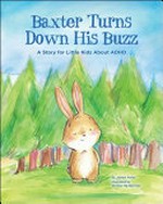 Baxter turns down his buzz : a story for little kids about ADHD / by James M. Foley ; illustrated by Shirley Ng-Benitez.