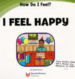 I feel happy / by Katie Kawa ; [editor: Katie Kawa ; designer: Mickey Harmon].