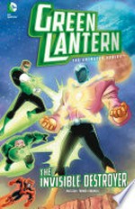 Green Lantern: The invisible destroyer / Art Baltazar & Franco, writers ; Dario Brizuela, illustrator ; Gabe Eltaeb & Dario Brizela, colorists ; Saida Abbott, letterer.