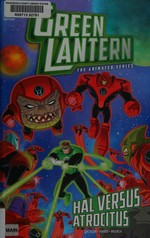 Green Lantern: Hal versus Atrocitus / Art Baltazar & Franco, writers ; Dario Brizuela, illustrator ; Gabe Eltaeb, colorist ; Saida Temofonte, letterer.