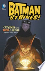 The Batman strikes! ; Catwoman gets busted by the Batman / Bill Matheny, writer ; Christopher Jones, penciller ; Terry Beatty, inker ; Heroic Age, colorist ; Pat Brosseau, letterer.