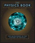 The physics book : 250 milestones in the history of physics / Clifford A. Pickover.