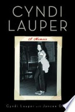 Cyndi Lauper : a memoir / Cyndi Lauper with Jancee Dunn.