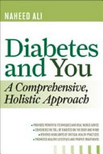 Diabetes and you : a comprehensive, holistic approach / Naheed Ali.