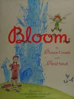 Bloom / Doreen Cronin and David Small.