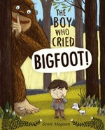 The boy who cried Bigfoot / Scott Magoon.