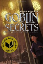 Goblin secrets / William Alexander.