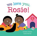 We love you, Rosie! / written by Cynthia Rylant ; illustrated by Linda Davick.