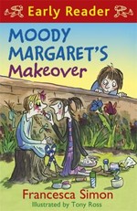 Moody Margaret's makeover / Francesca Simon ; illustrated by Tony Ross.