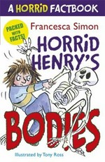 Horrid Henry's bodies / Francesca Simon ; illustrated by Tony Ross.