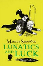 Lunatics and luck / Marcus Sedgwick ; illustrated by Pete Williamson.