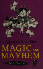 Magic and mayhem / Marcus Sedgwick ; illustrated by Pete Williamson.