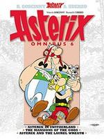 Asterix omnibus 6: Asterix in Switzerland, The mansions of the gods, Asterix and the laurel wreath / written by René Goscinny ; illustrated by Albert Uderzo.