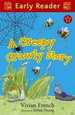 A creepy crawly story / Vivian French ; illustrated by Selina Young.
