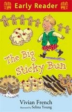 The big sticky bun / Vivian French ; illustrated by Selina Young.