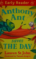 Anthony Ant saves the day / Lauren St John ; illustrated by Tamara Anegon.