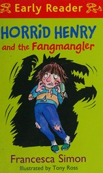 Horrid Henry and the fangmangler / Francesca Simon ; illustrated by Tony Ross.