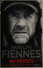 My heroes / Ranulph Fiennes.