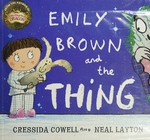Emily Brown and the Thing / written by Cressida Cowell ; illustrated by Neal Layton.