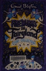 Fireworks in Fairyland story collection / Enid Blyton.