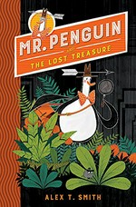 Mr. Penguin and the lost treasure / Alex T. Smith.