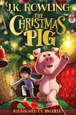 The Christmas Pig / J.K. Rowling ; illustrated by Jim Field.