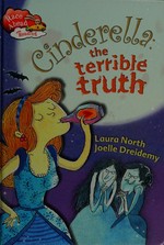 Cinderella : the terrible truth / by Laura North ; illustrated by Joelle Dreidemy.