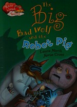 The big bad wolf and the robot pig / by Laura North ; illustrated by Kevin Cross.
