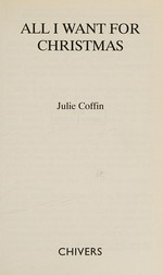 All I want for Christmas / Julie Coffin.