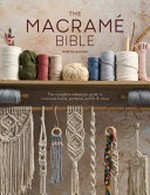 The macramé bible : the complete reference guide to macramé knots, patterns, motifs & more / Robyn Gough.