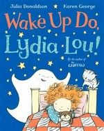 Wake up do, Lydia Lou / Julia Donaldson ; illustrated by Karen George.