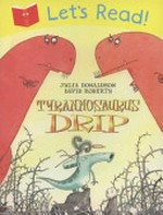 Tyrannosaurus Drip / Julia Donaldson ; illustrated by David Roberts.