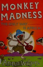 Monkey madness : the only way is Africa! / Anna Wilson. ; illustrated by Andy Rowland.