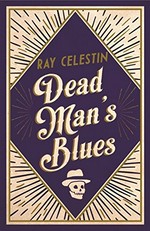 Dead man's blues / Ray Celestin.