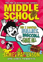 How i survived bullies, broccoli, and snake hill: Middle school series, book 4. James Patterson.