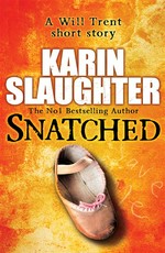 Snatched: Will trent series, book 6. Karin Slaughter.