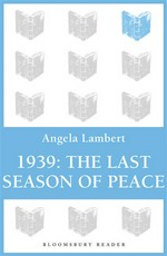 1939: The last season of peace. Angela Lambert.